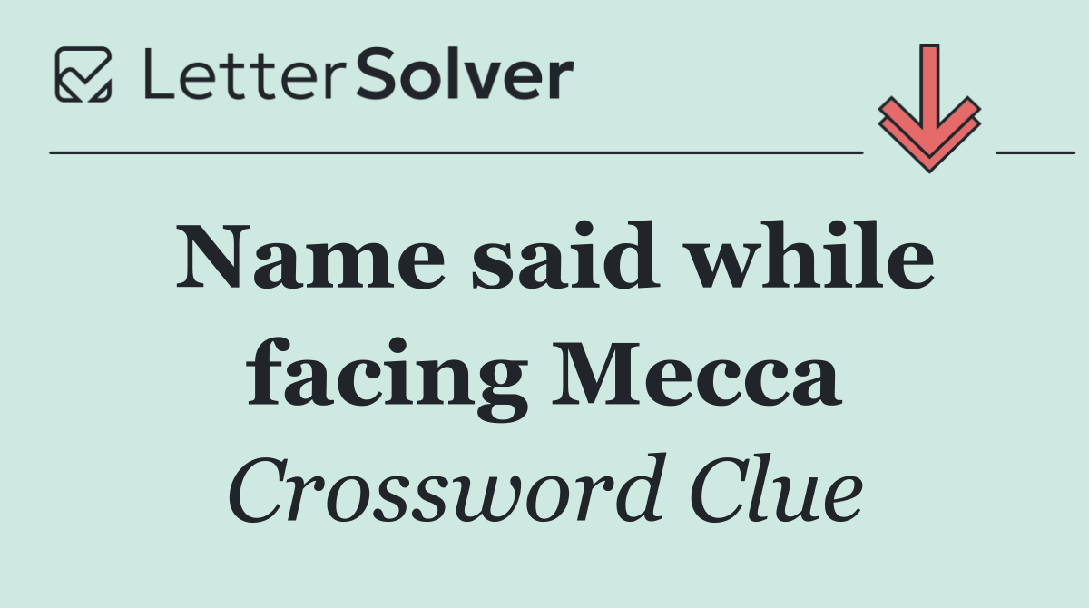 Name said while facing Mecca