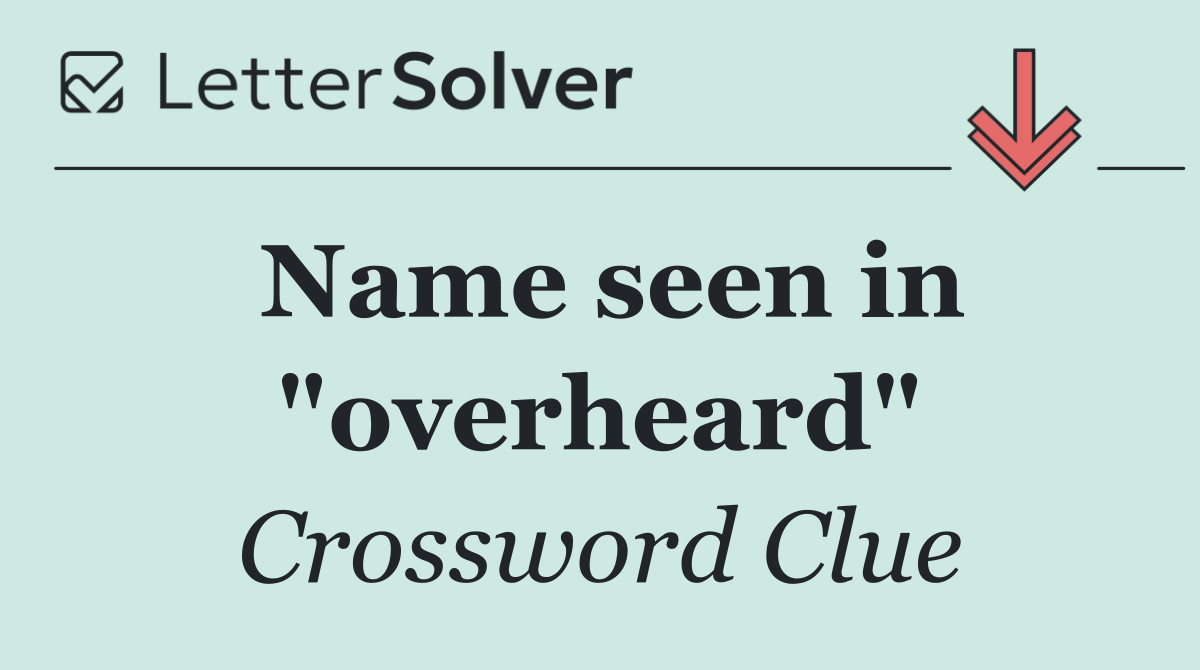 Name seen in "overheard"