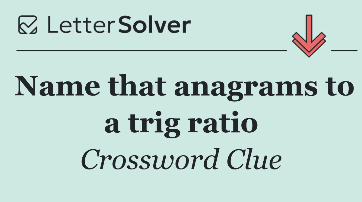 Name that anagrams to a trig ratio