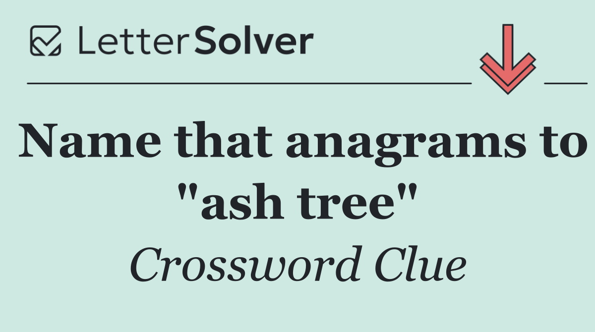 Name that anagrams to "ash tree"