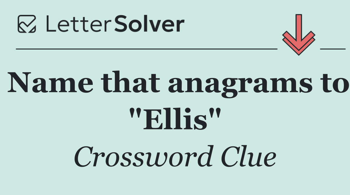 Name that anagrams to "Ellis"