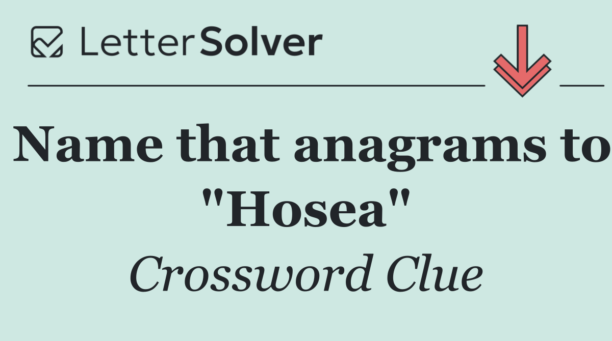 Name that anagrams to "Hosea"