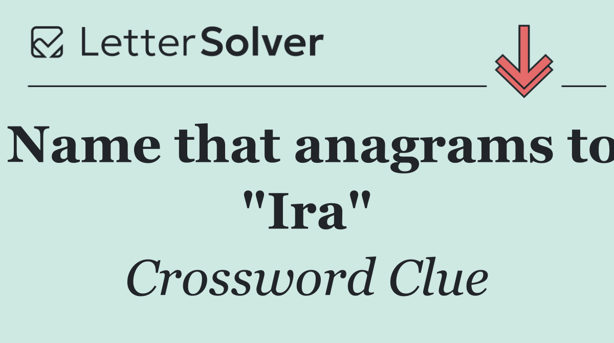 Name that anagrams to "Ira"