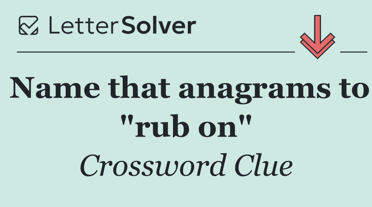 Name that anagrams to "rub on"