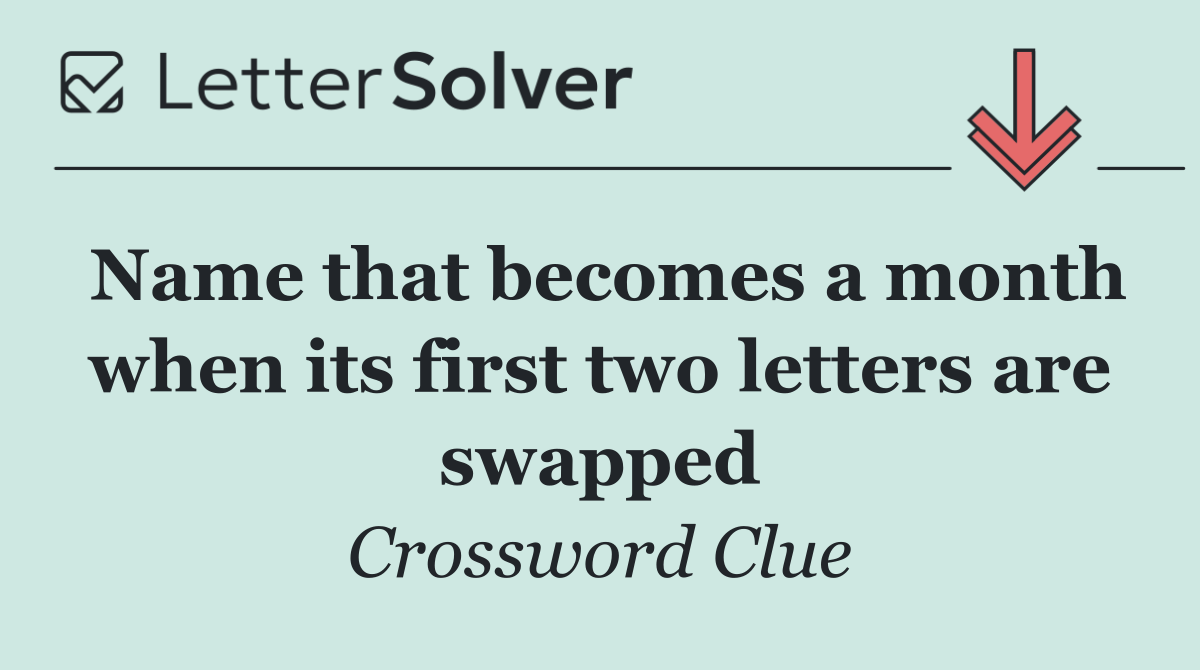 Name that becomes a month when its first two letters are swapped