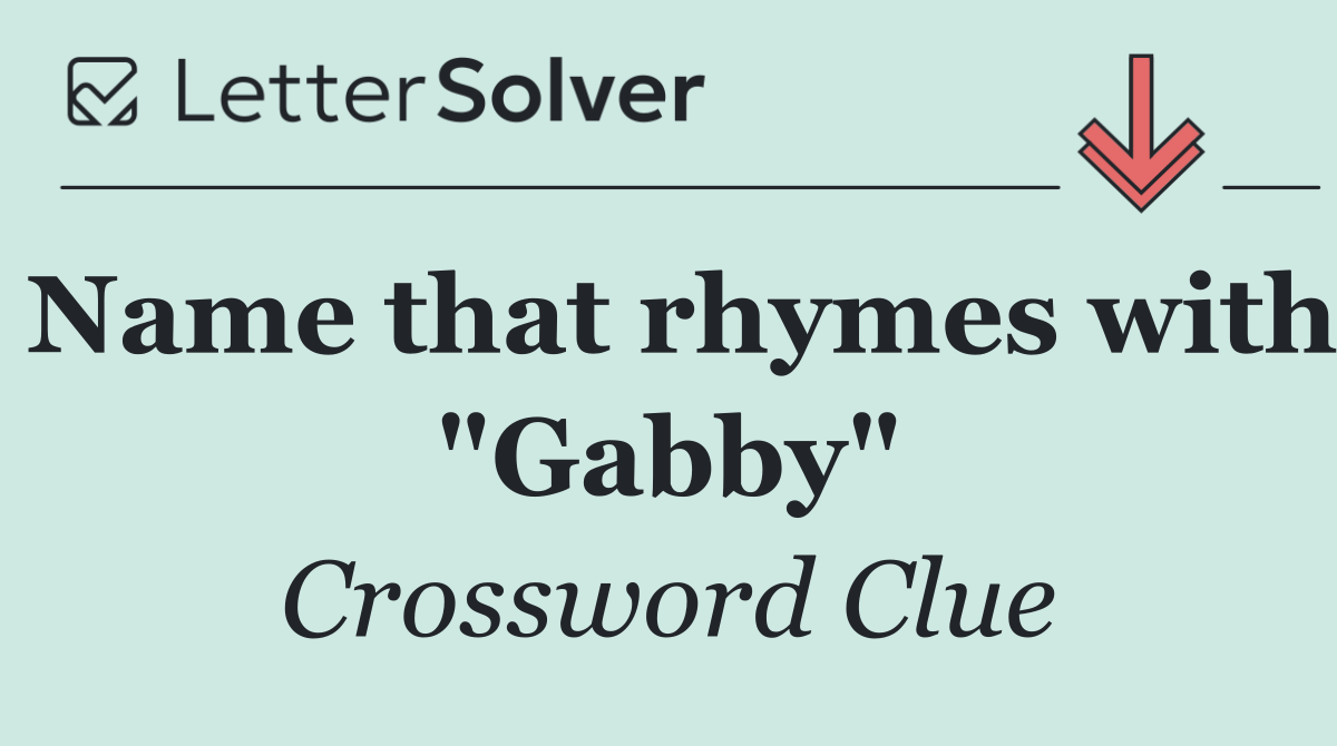 Name that rhymes with "Gabby"