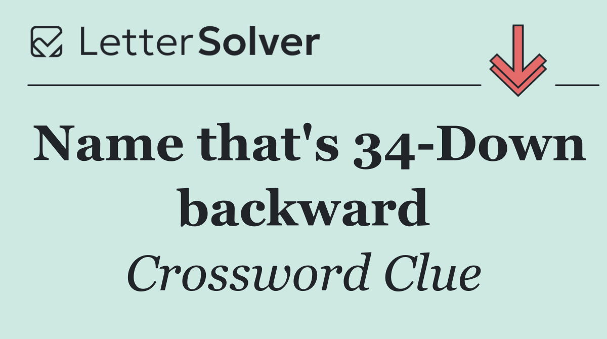 Name that's 34 Down backward