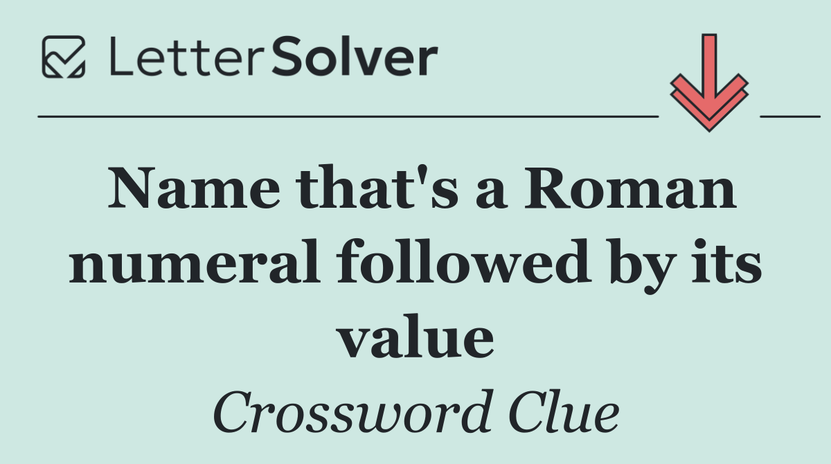 Name that's a Roman numeral followed by its value