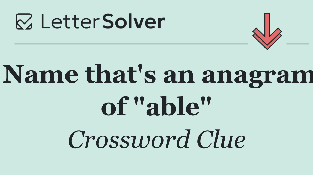 Name that's an anagram of "able"