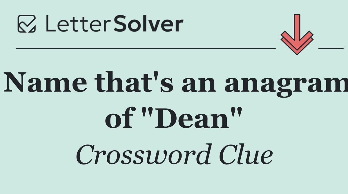 Name that's an anagram of "Dean"