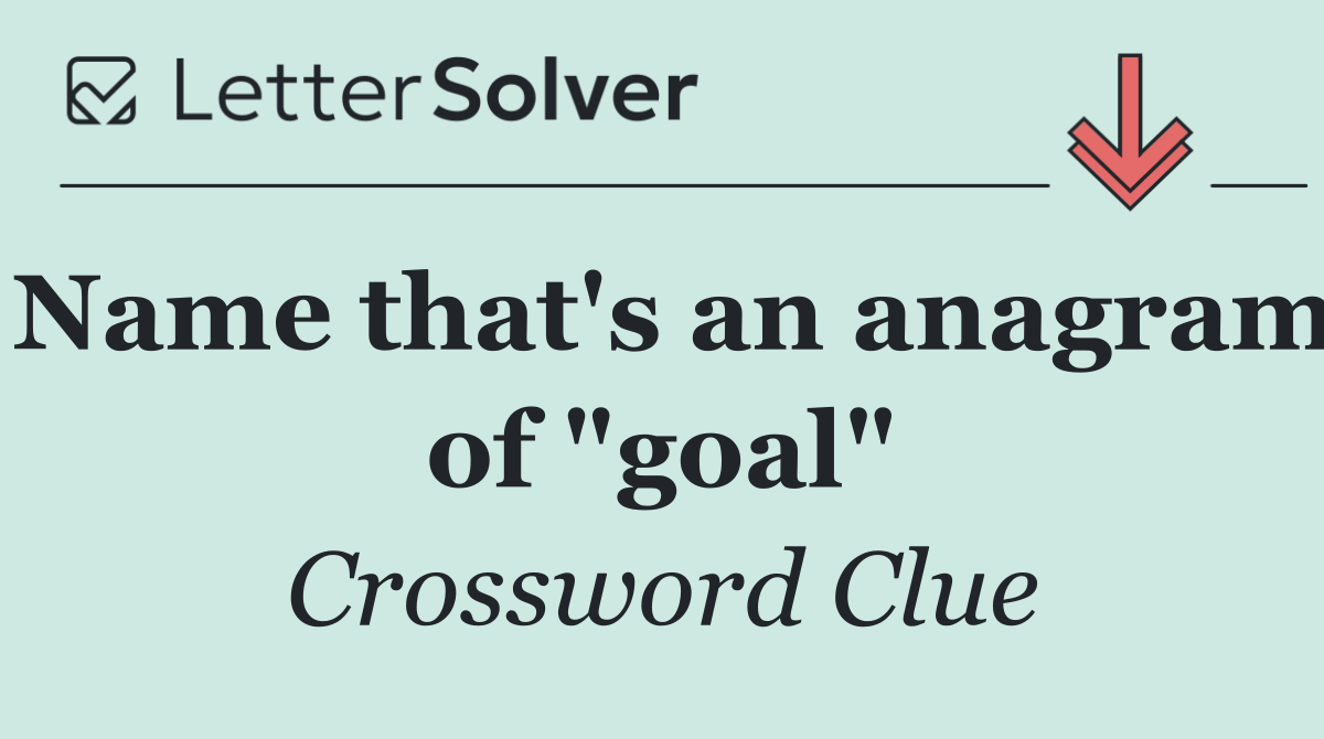 Name that's an anagram of "goal"