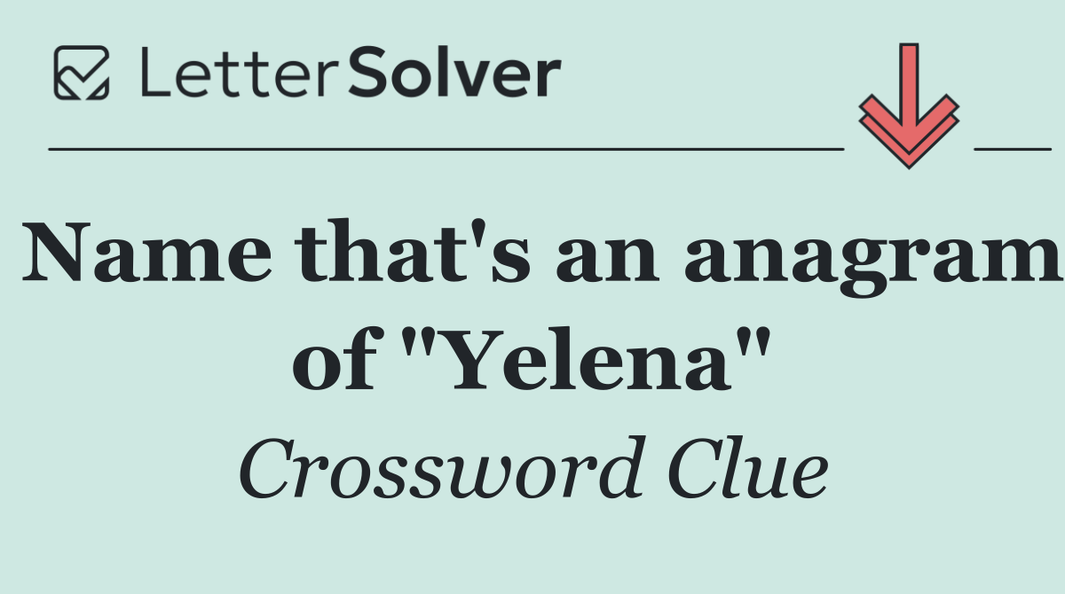 Name that's an anagram of "Yelena"