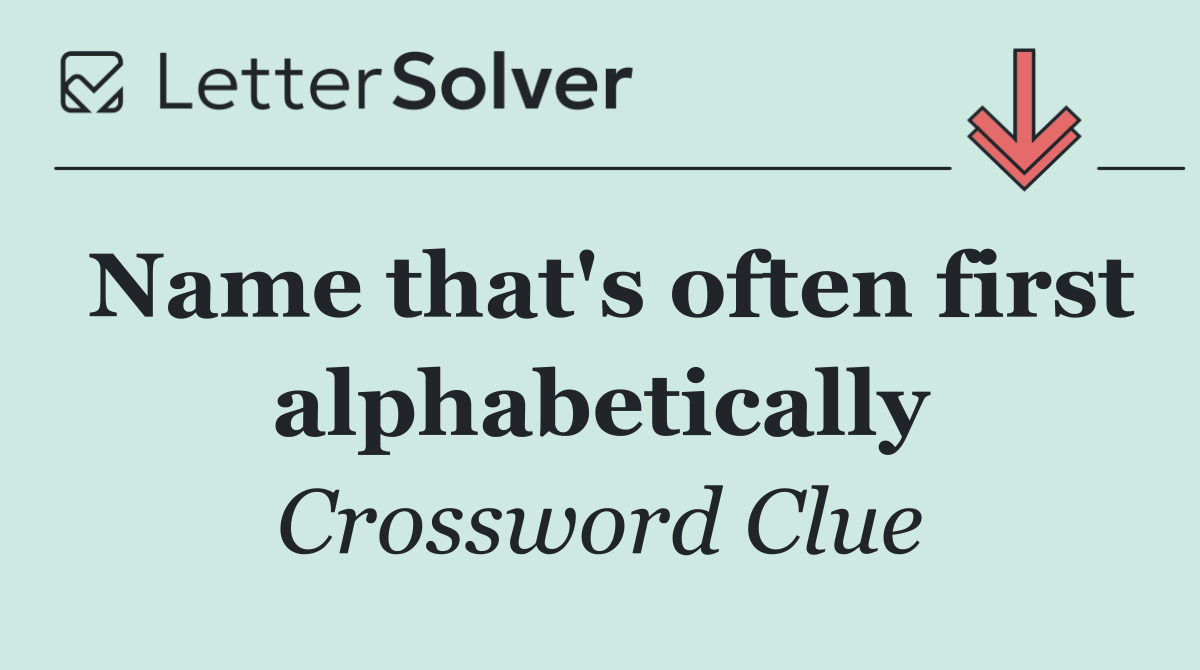Name that's often first alphabetically