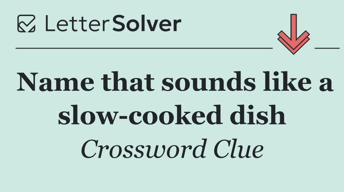 Name that sounds like a slow cooked dish