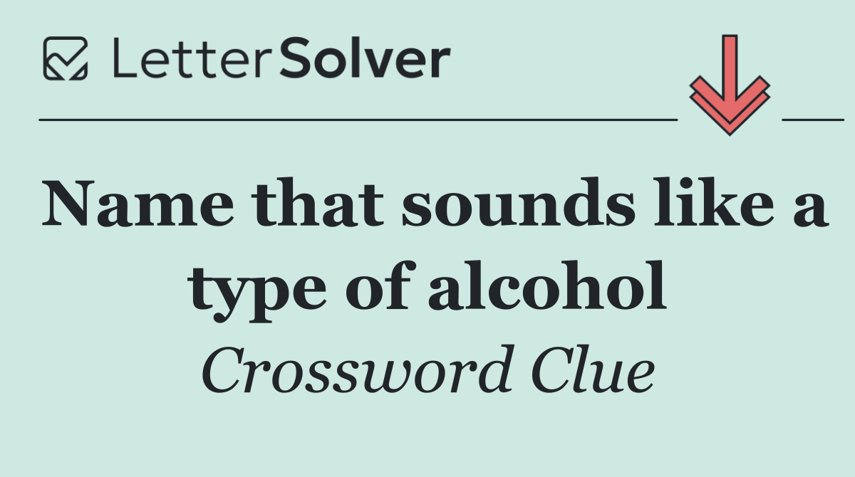 Name that sounds like a type of alcohol