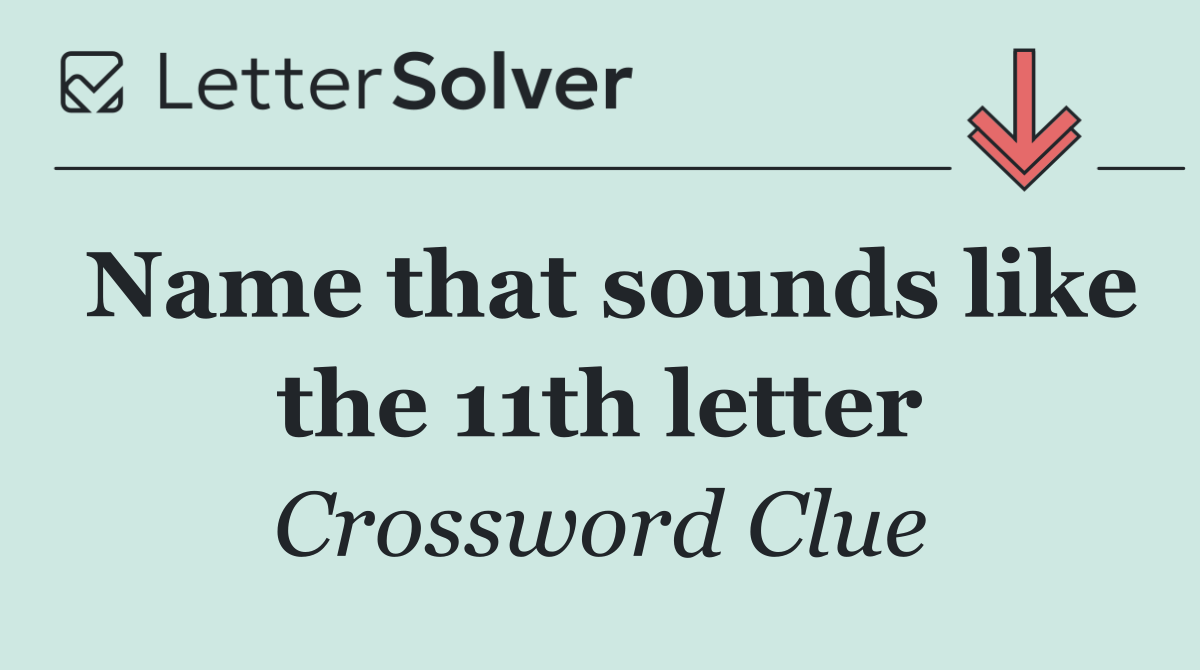 Name that sounds like the 11th letter