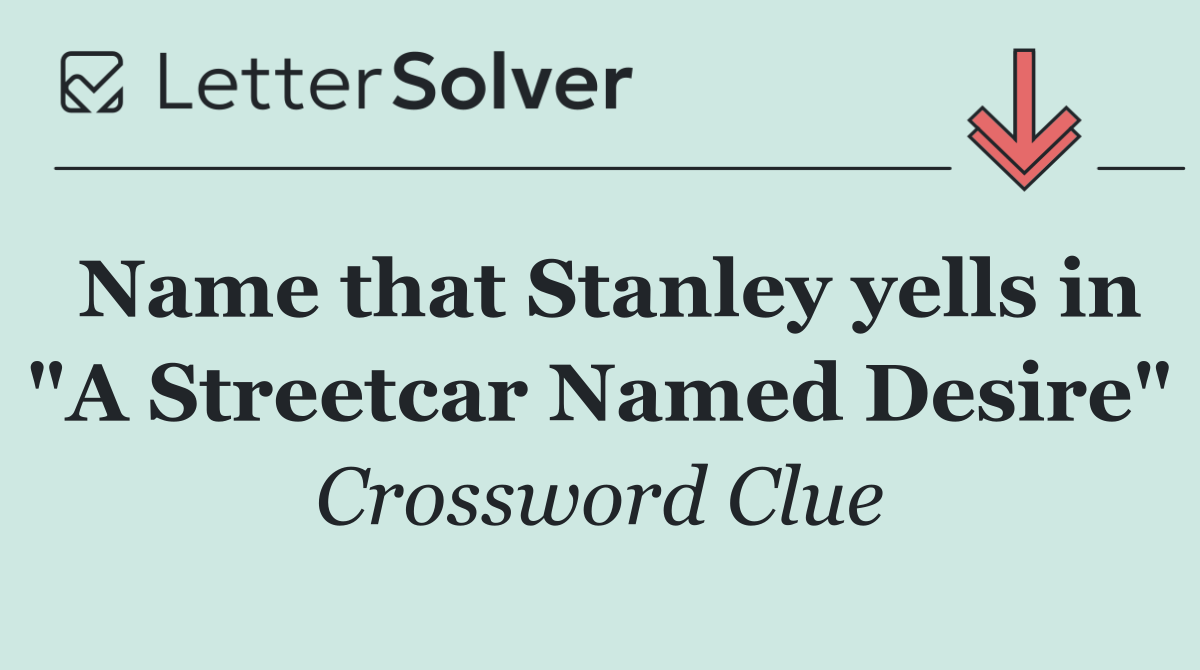 Name that Stanley yells in "A Streetcar Named Desire"
