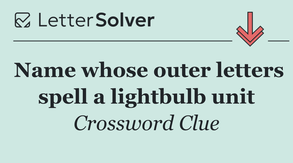 Name whose outer letters spell a lightbulb unit