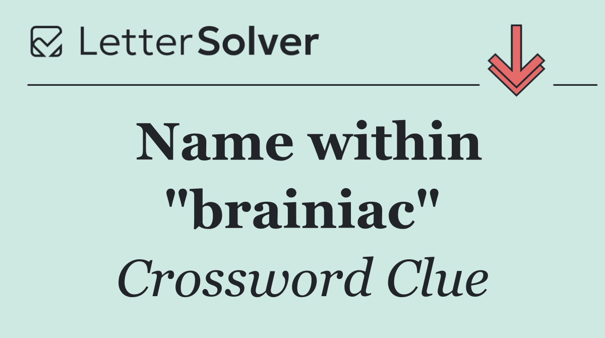 Name within "brainiac"