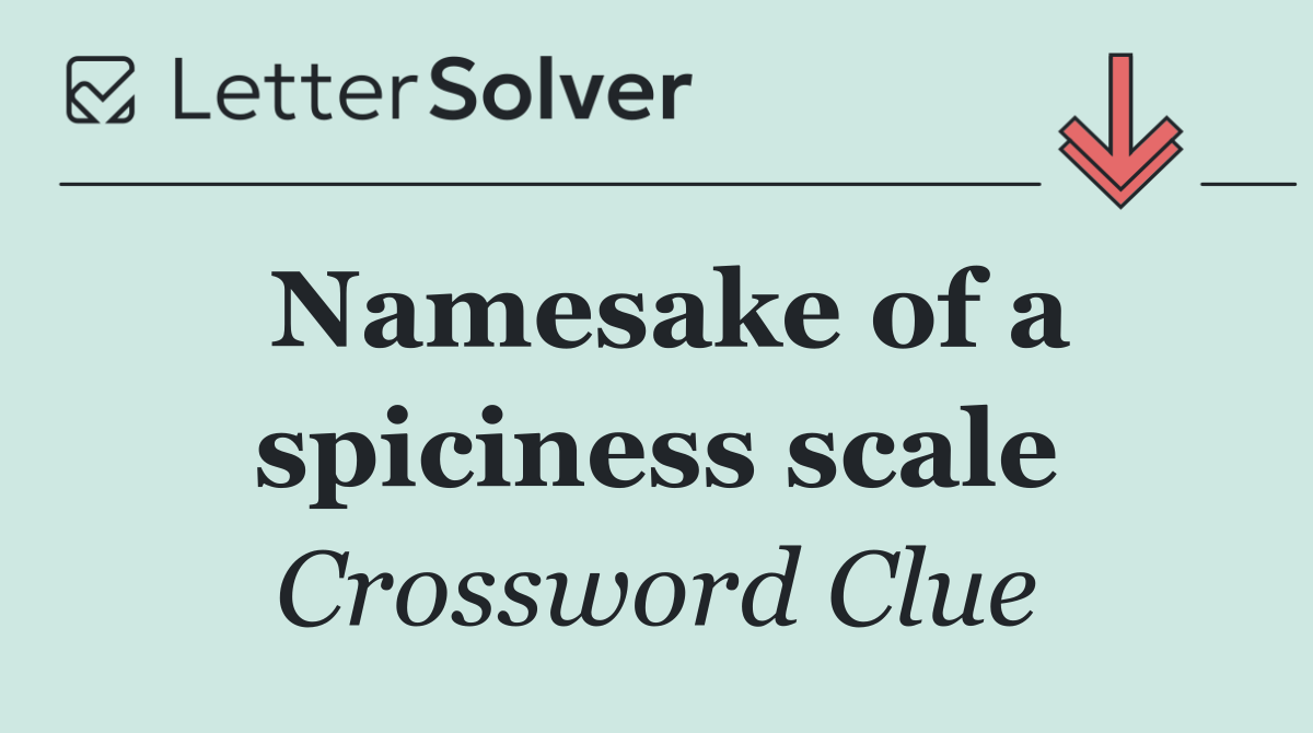 Namesake of a spiciness scale