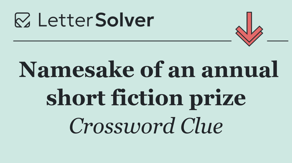 Namesake of an annual short fiction prize