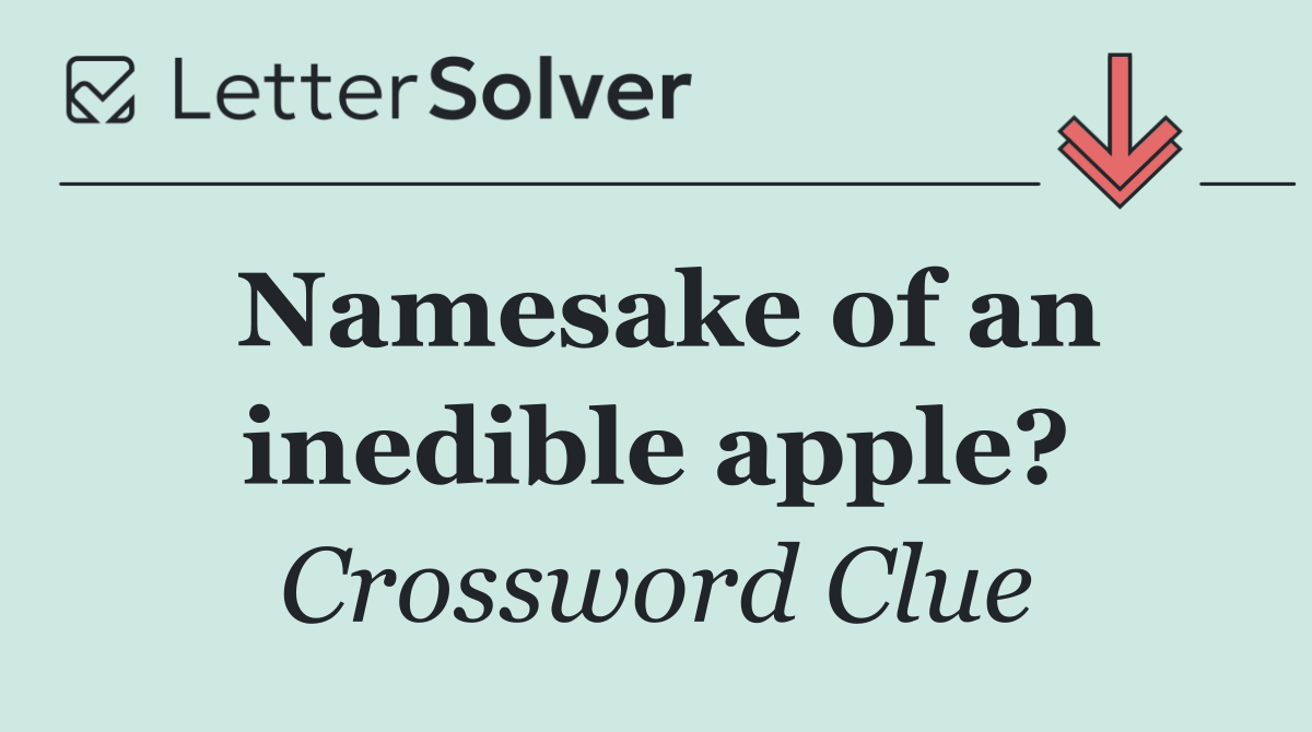 Namesake of an inedible apple?