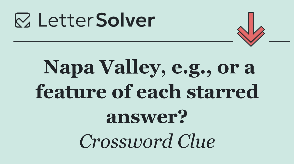Napa Valley, e.g., or a feature of each starred answer?