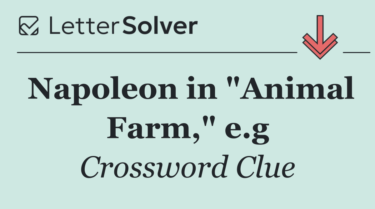 Napoleon in "Animal Farm," e.g