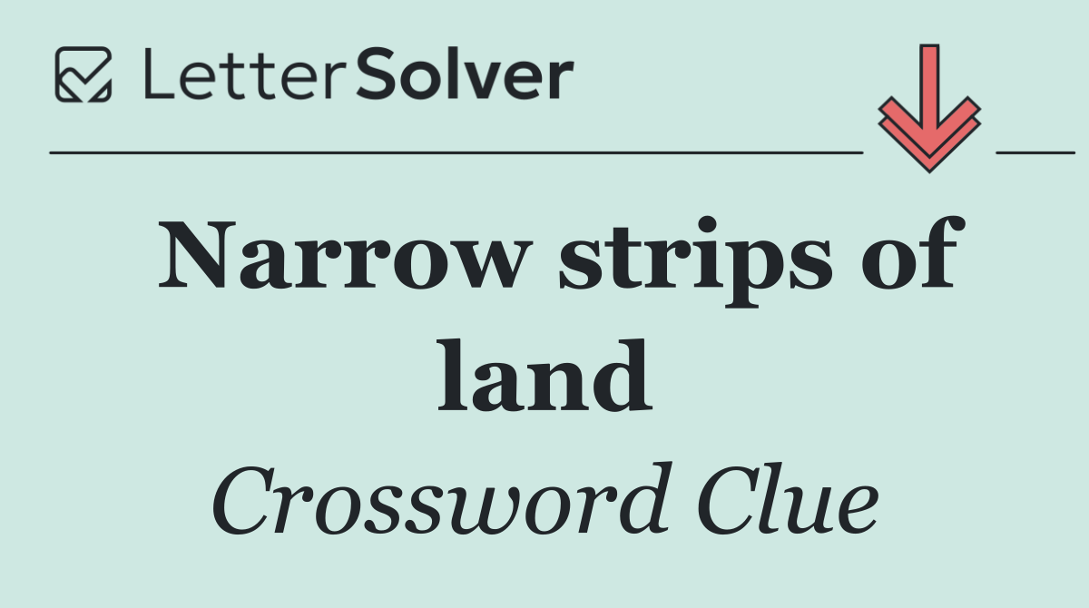 Narrow strips of land