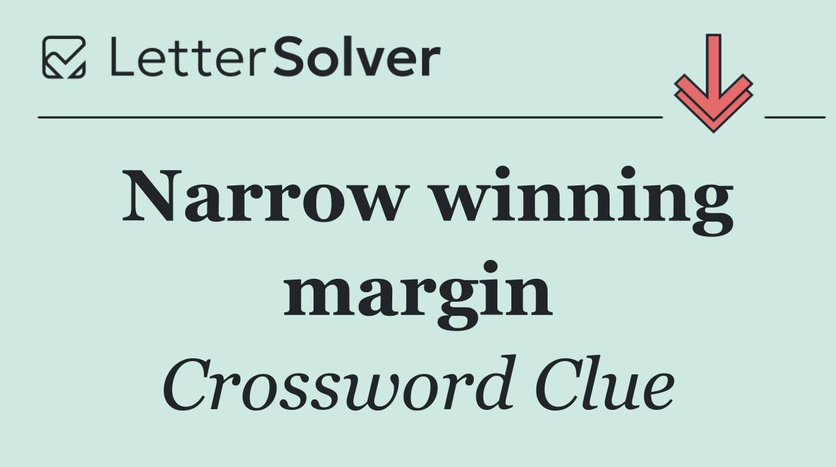 Narrow winning margin