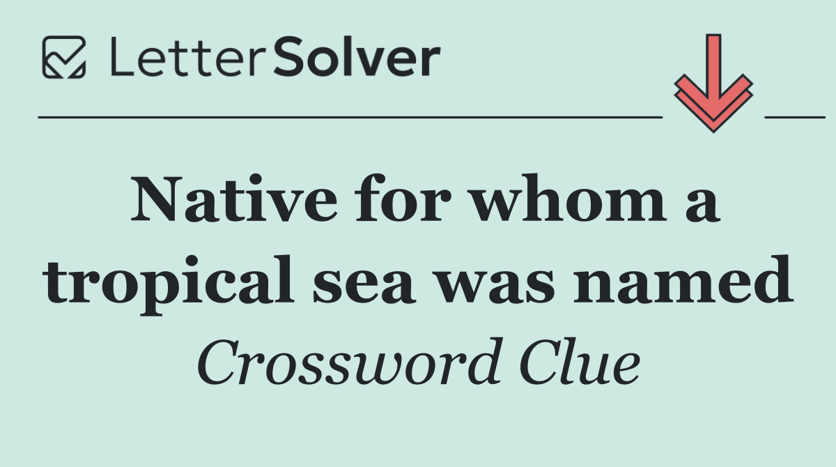 Native for whom a tropical sea was named