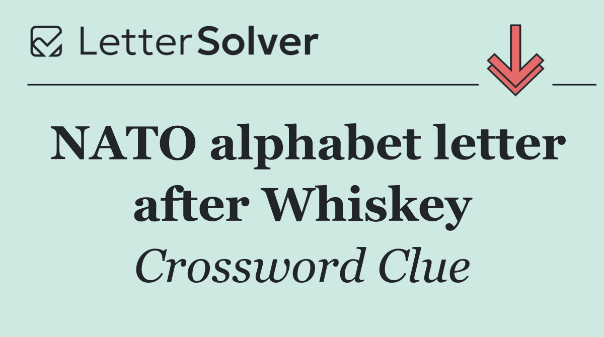 NATO alphabet letter after Whiskey
