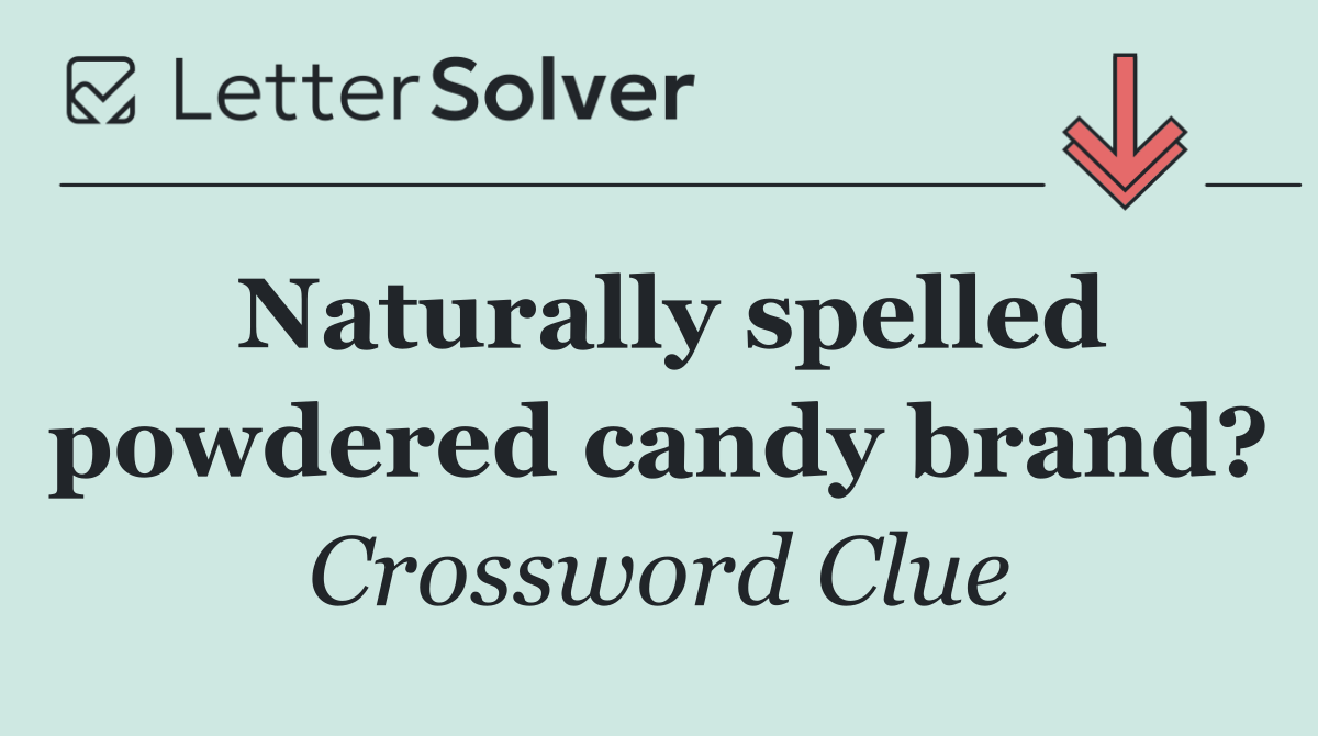 Naturally spelled powdered candy brand?