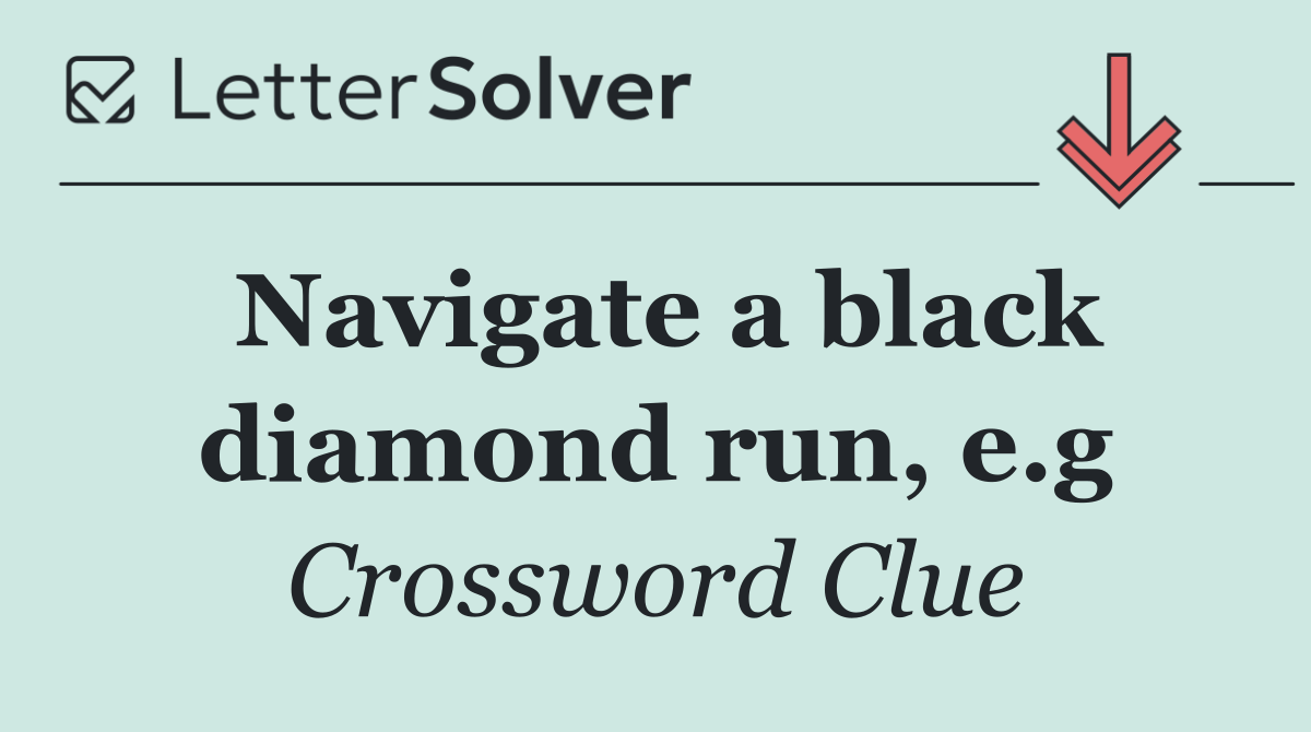 Navigate a black diamond run, e.g