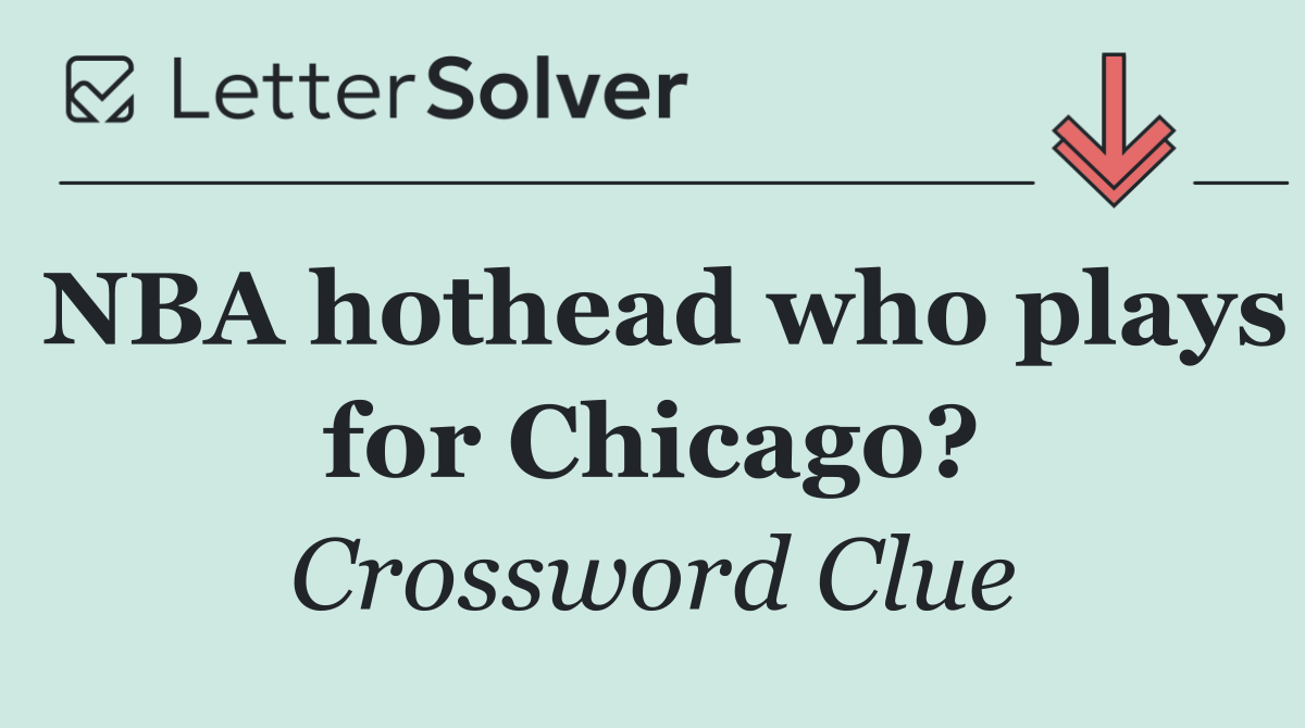 NBA hothead who plays for Chicago?