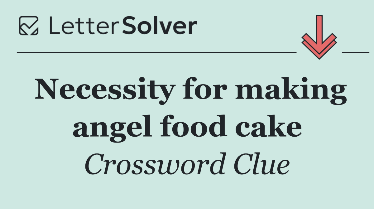 Necessity for making angel food cake