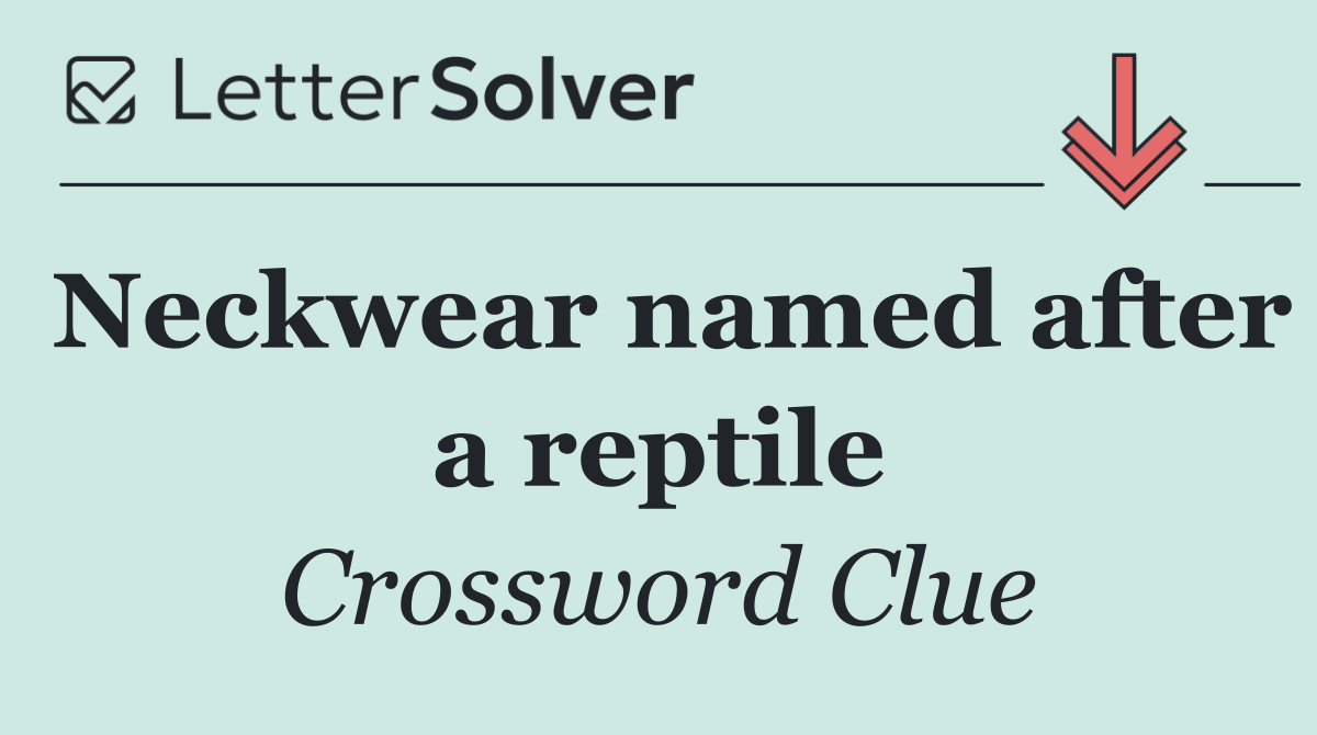 Neckwear named after a reptile