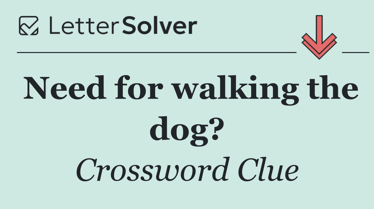 Need for walking the dog?