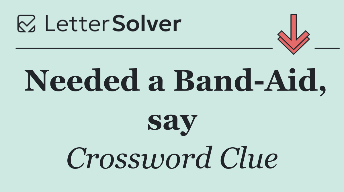Needed a Band Aid, say