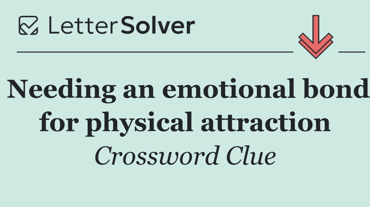 Needing an emotional bond for physical attraction