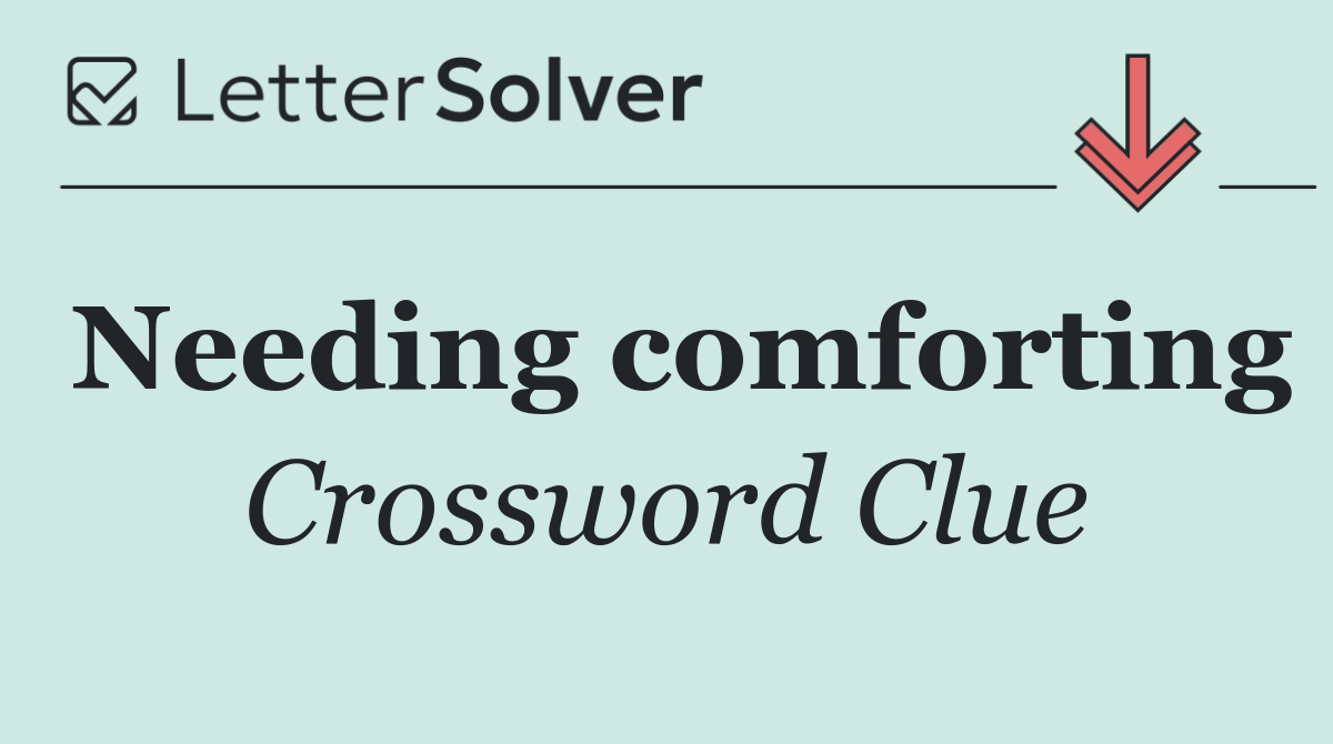 Needing comforting