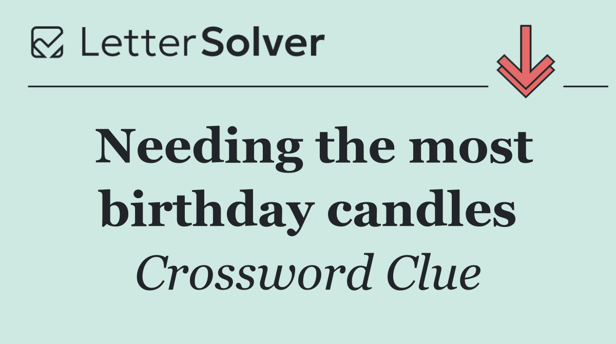 Needing the most birthday candles