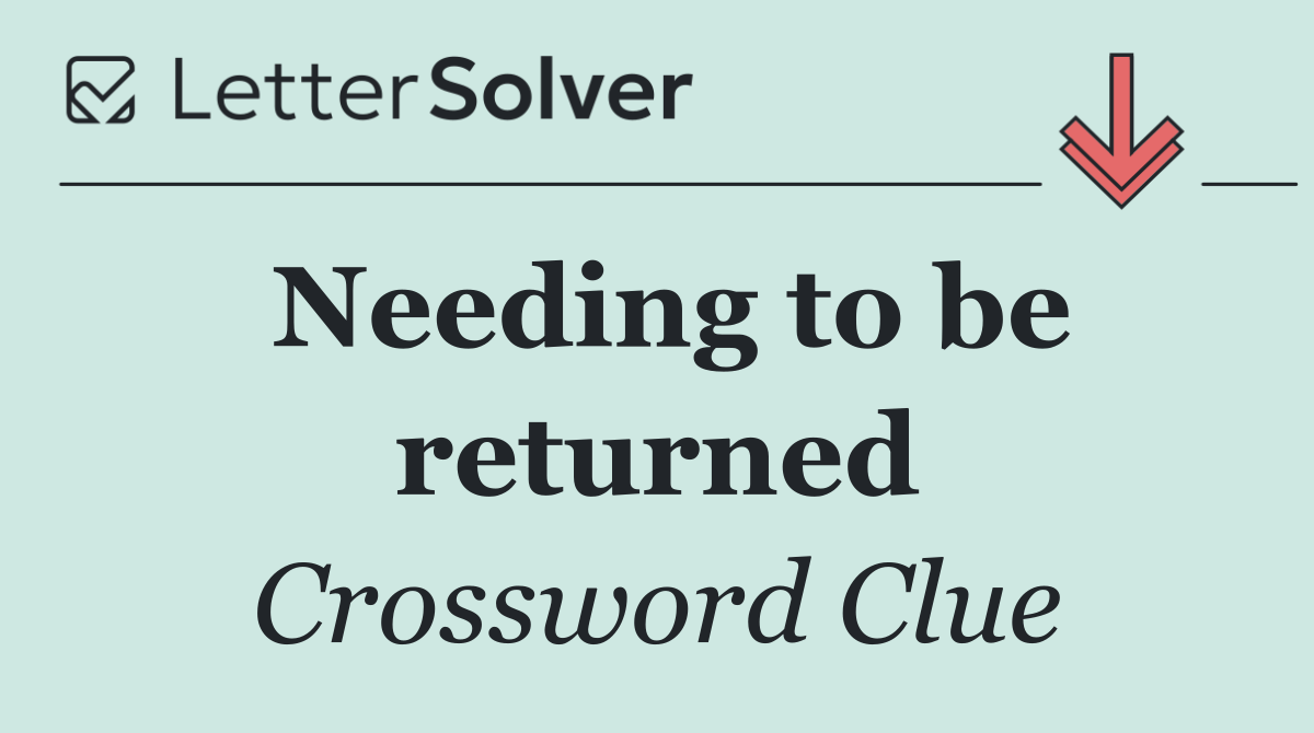 Needing to be returned