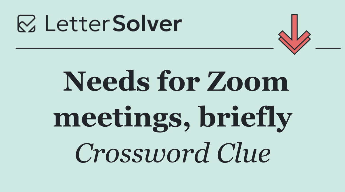 Needs for Zoom meetings, briefly