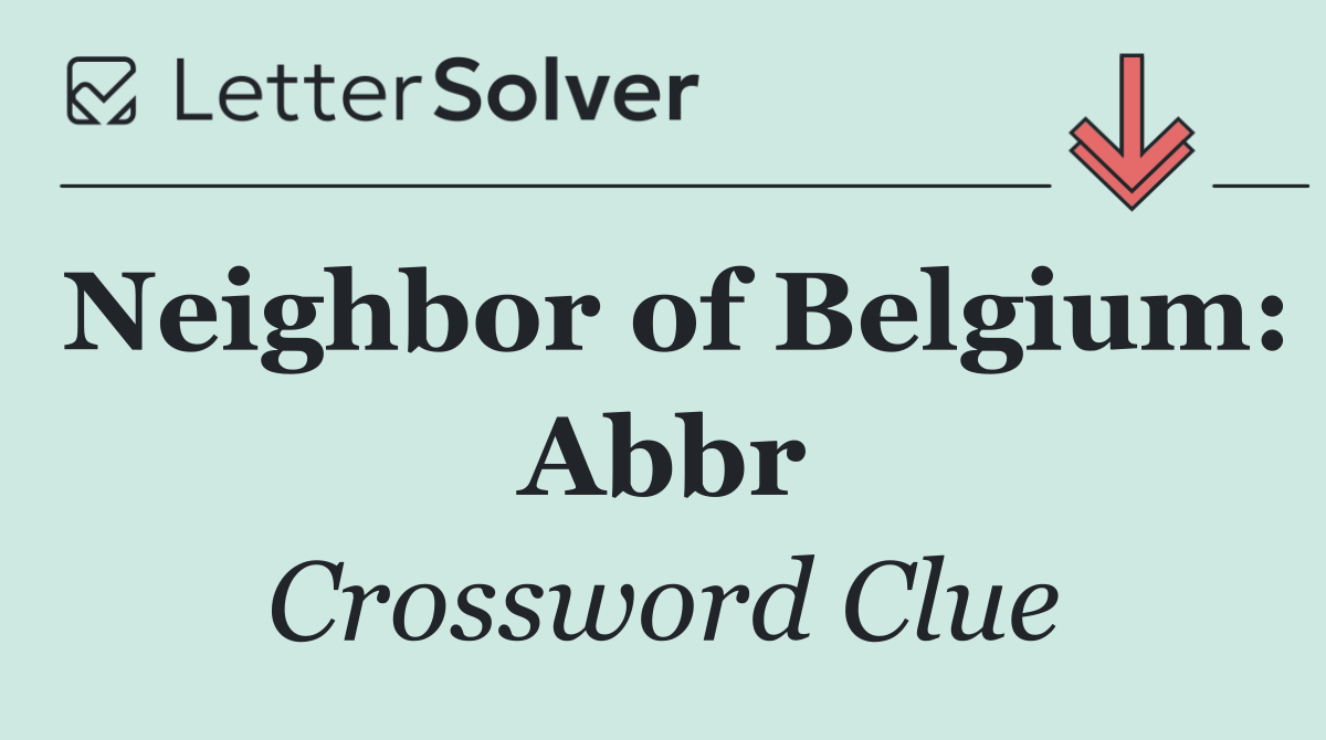Neighbor of Belgium: Abbr