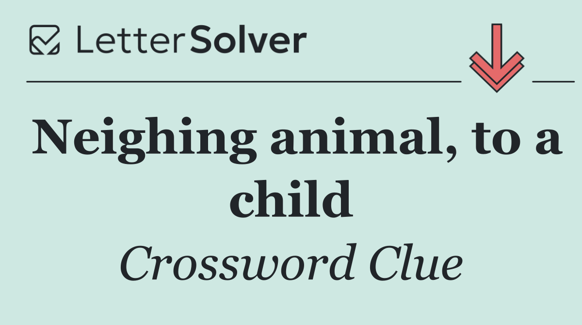 Neighing animal, to a child