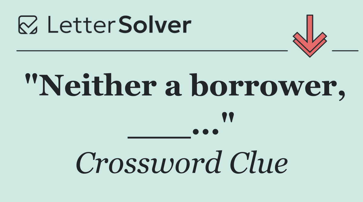 "Neither a borrower, ___..."