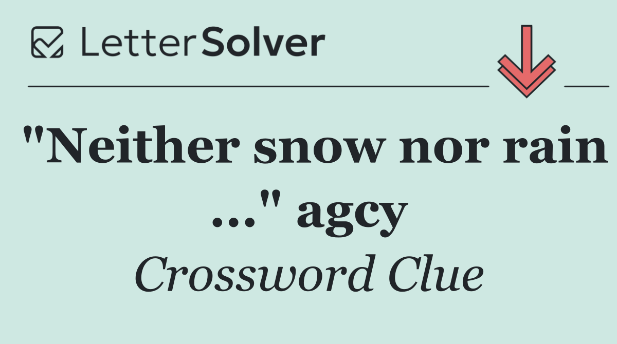"Neither snow nor rain ..." agcy