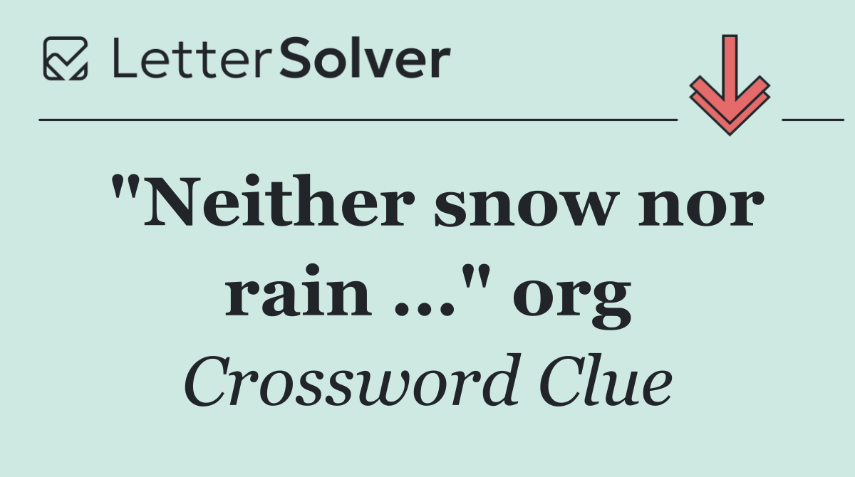 "Neither snow nor rain ..." org