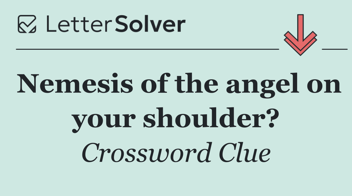 Nemesis of the angel on your shoulder?